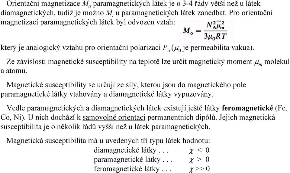 Ze závislosti magnetické susceptibility na teplotě lze určit magnetický moment µ m molekul a atomů.