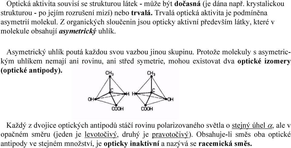 Asymetrický uhlík poutá každou svou vazbou jinou skupinu.