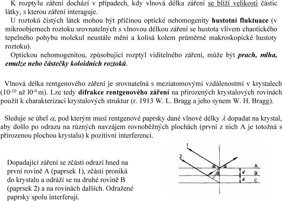 molekul neustále mění a kolísá kolem průměrné makroskopické hustoty roztoku).