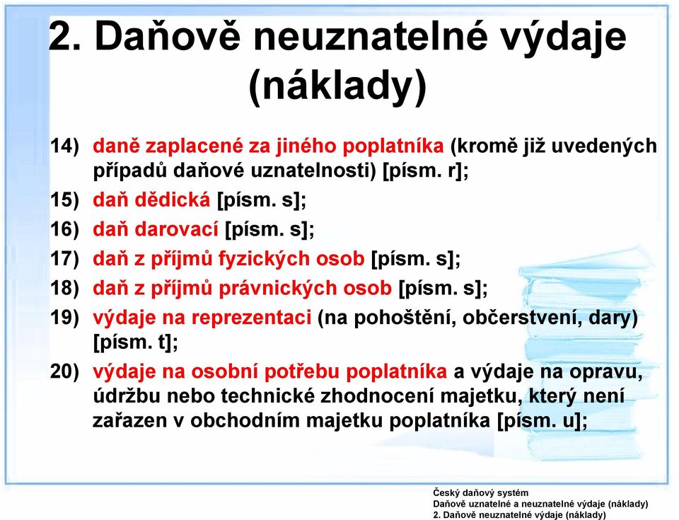 r]; 15) daň dědická [písm. s]; 16) daň darovací [písm. s]; 17) daň z příjmů fyzických osob [písm.