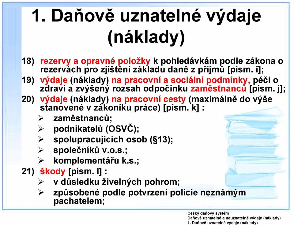 i]; 19) výdaje na pracovní a sociální podmínky, péči o zdraví a zvýšený rozsah odpočinku zaměstnanců [písm.