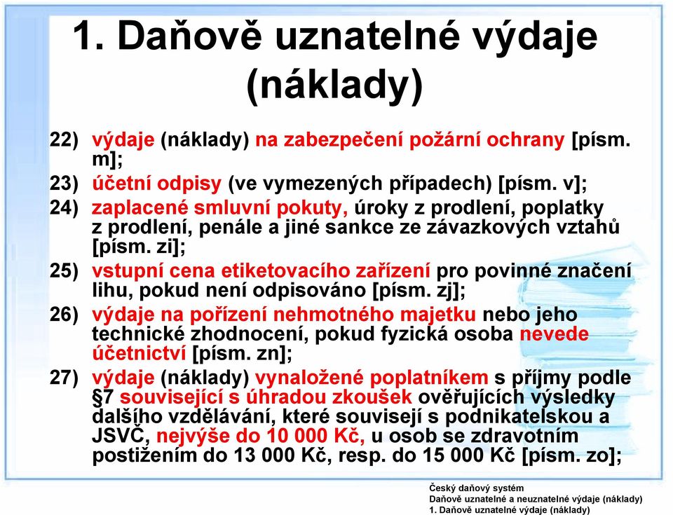 zi]; 25) vstupní cena etiketovacího zařízení pro povinné značení lihu, pokud není odpisováno [písm.