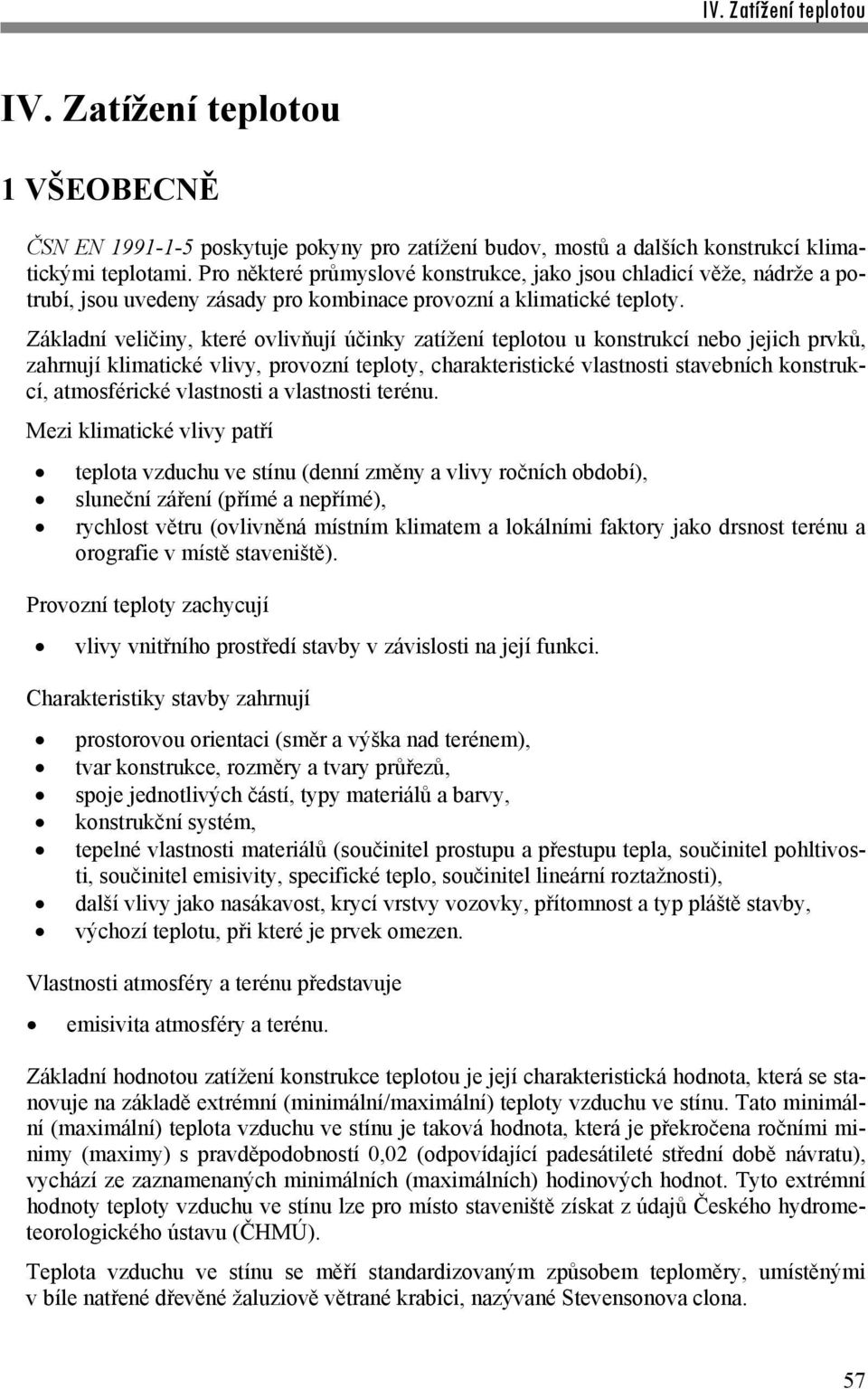 Základní veličiny, které ovlivňují účinky zatížení teplotou u konstrukcí nebo jejich prvků, zahrnují klimatické vlivy, provozní teploty, charakteristické vlastnosti stavebních konstrukcí,