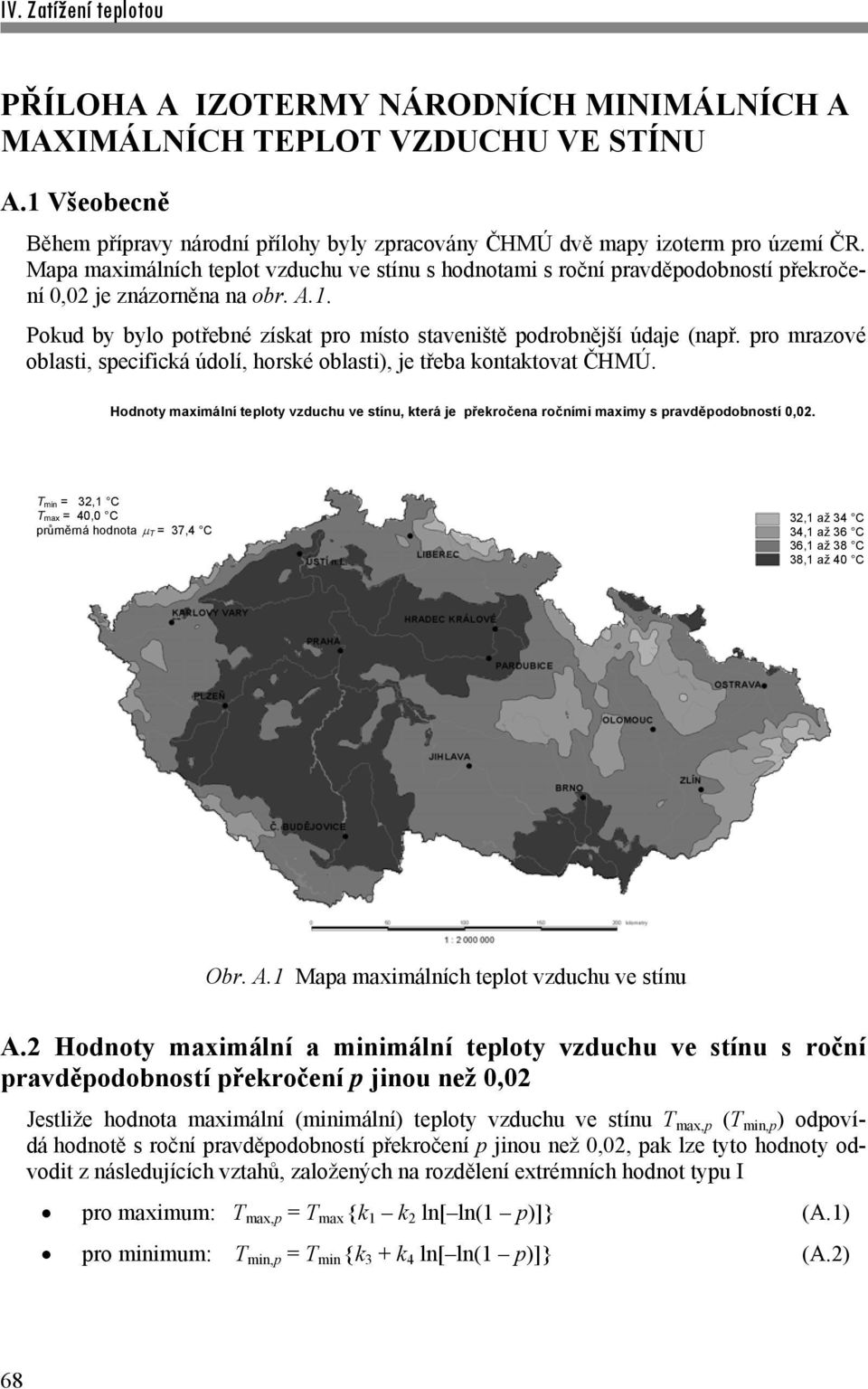 pro mrazové oblasti, specifická údolí, horské oblasti), je třeba kontaktovat ČHMÚ. Hodnoty maximální teploty vzduchu ve stínu, která je překročena ročními maximy s pravděpodobností 0,02.