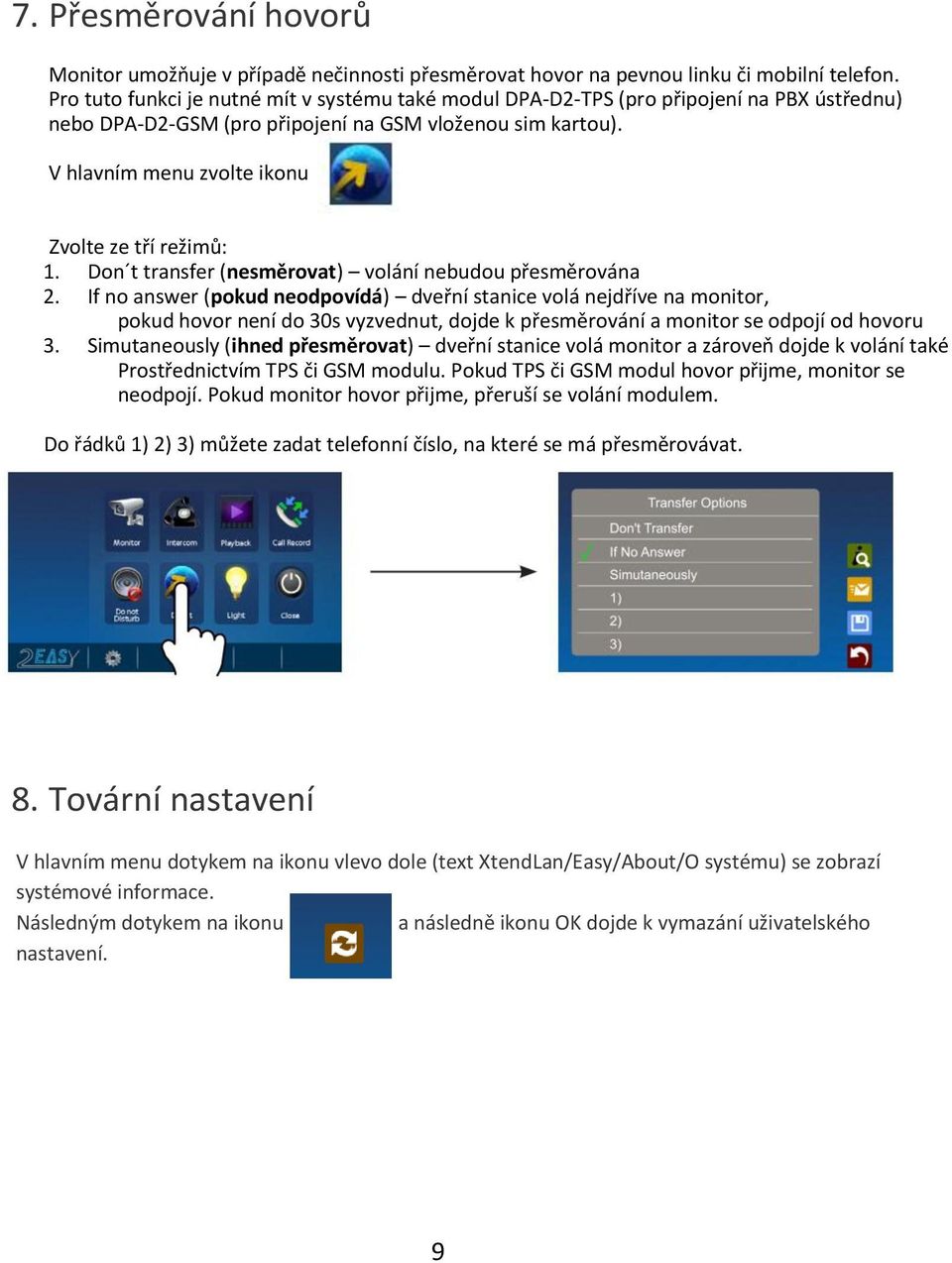 V hlavním menu zvolte ikonu Zvolte ze tří režimů: 1. Don t transfer (nesměrovat) volání nebudou přesměrována 2.