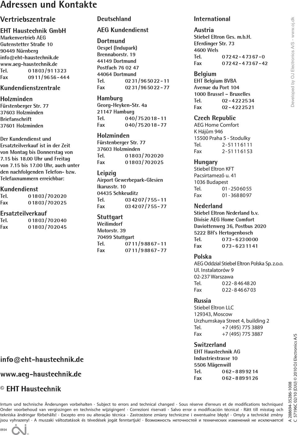 77 37603 Holzminden Briefanschrift 37601 Holzminden Der Kundendienst und Ersatzteilverkauf ist in der Zeit von Montag bis Donnerstag von 7.15 bis 18.00 Uhr und Freitag von 7.15 bis 17.