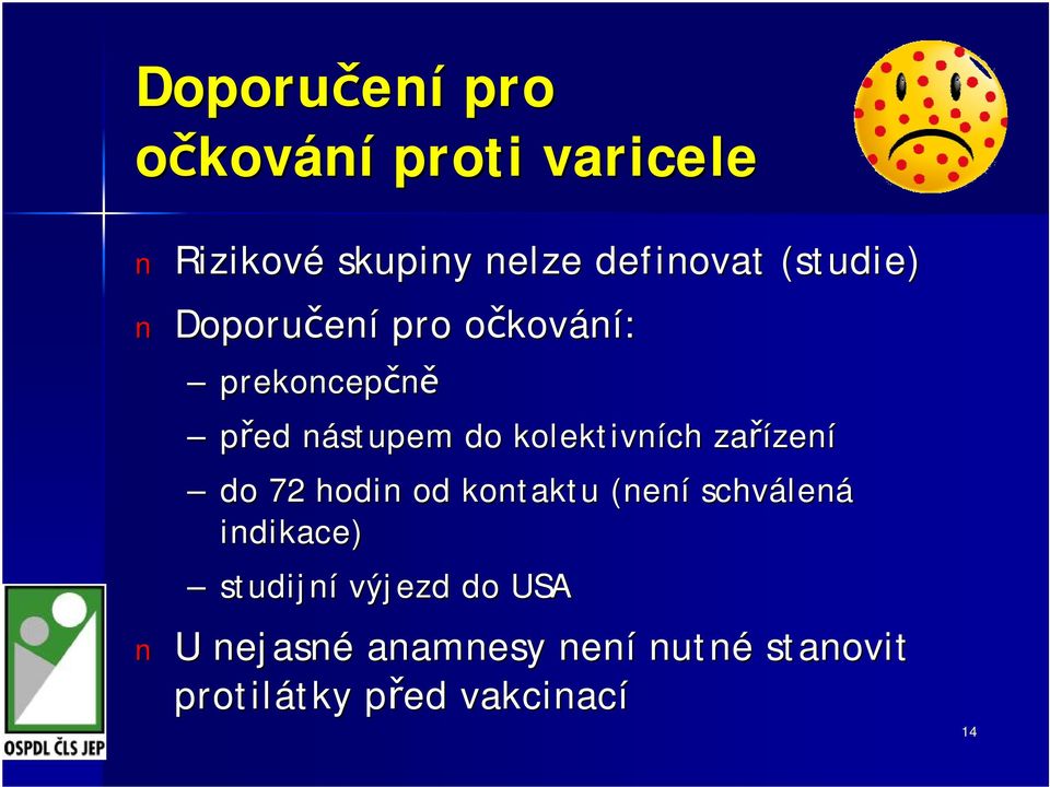 kolektivních zařízen zení do 72 hodin od kontaktu (není schválen lená indikace)