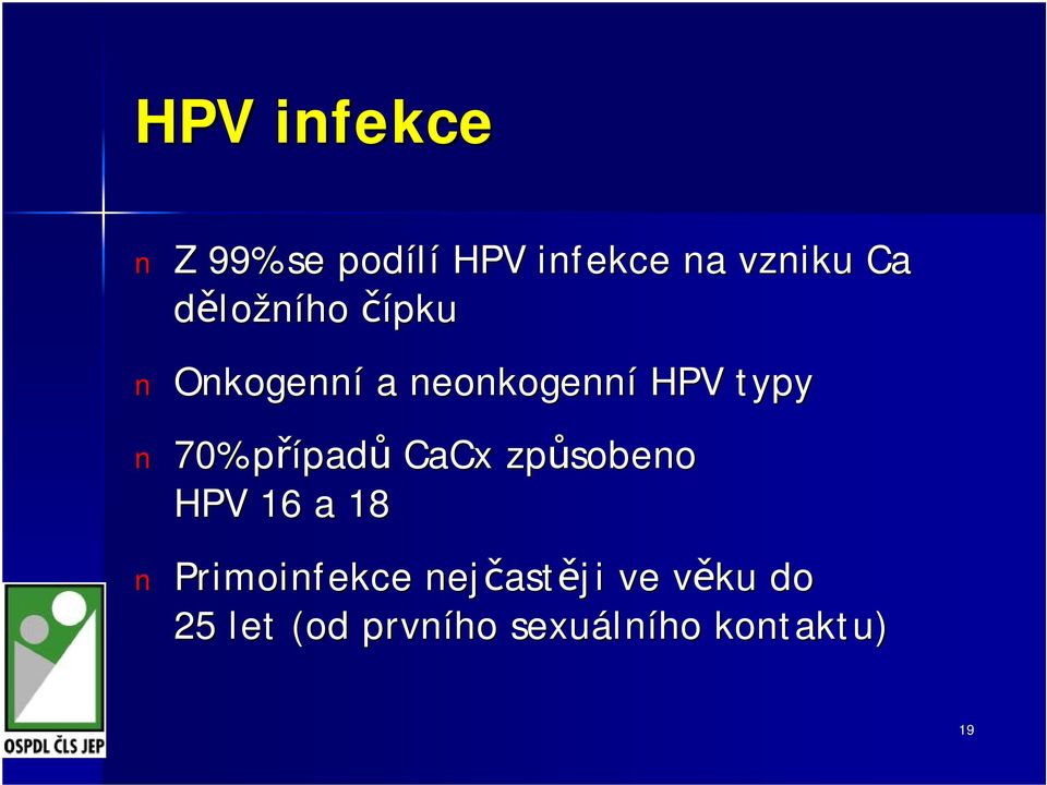 případp padů CaCx způsobeno HPV 16 a 18 Primoinfekce