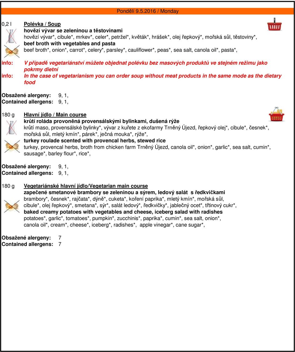vegetables and pasta beef broth*, onion*, carrot*, celery*, parsley*, cauliflower*, peas*, sea salt, canola oil*, pasta*, V případě vegetariánství můžete objednat polévku bez masových produktů ve