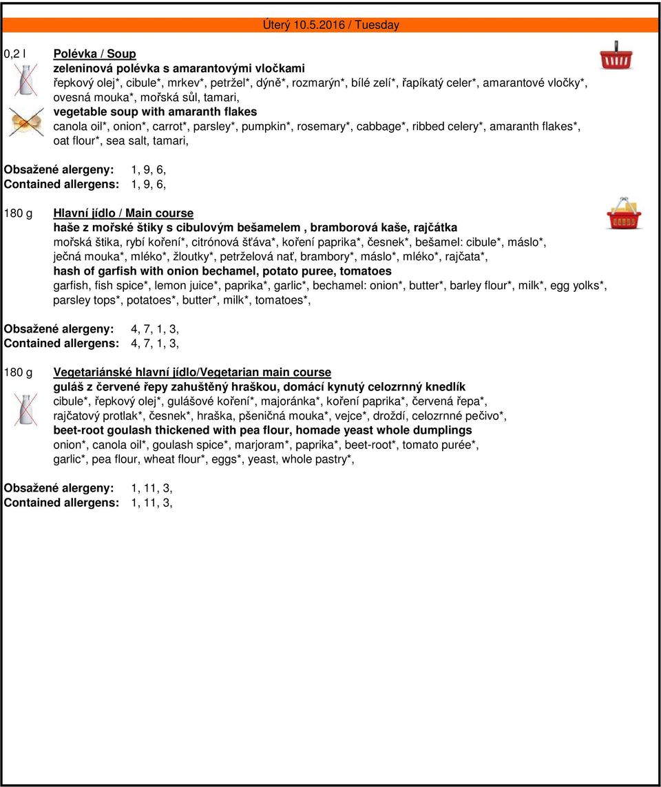 1, 9, 6, Contained allergens: 1, 9, 6, haše z mořské štiky s cibulovým bešamelem, bramborová kaše, rajčátka mořská štika, rybí koření*, citrónová šťáva*, koření paprika*, česnek*, bešamel: cibule*,