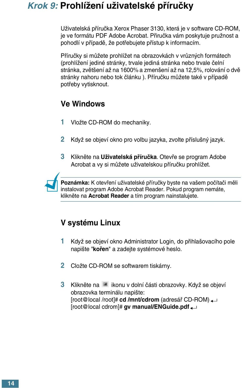 Pfiíruãky si mûïete prohlíïet na obrazovkách v vrûzn ch formátech (prohlíïení jediné stránky, trvale jediná stránka nebo trvale ãelní stránka, zvût ení aï na 1600% a zmen ení aï na 12,5%, rolování o