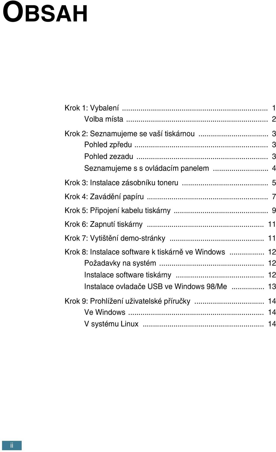 .. 9 Krok 6: Zapnutí tiskárny... 11 Krok 7: Vyti tûní demo-stránky... 11 Krok 8: Instalace software k tiskárnû ve Windows... 12 PoÏadavky na systém.