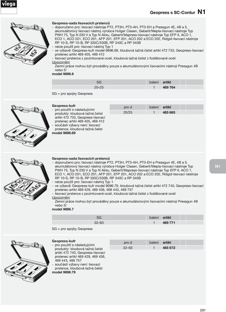 Ridgid-lisovací nástroje RP 10-S, RP 10-B, RP 330C/330B, RP 340C a RP 340B nelze použít pro: lisovací nástroj Typ 1 ve výbavě: Geopress- kufr model 9696.