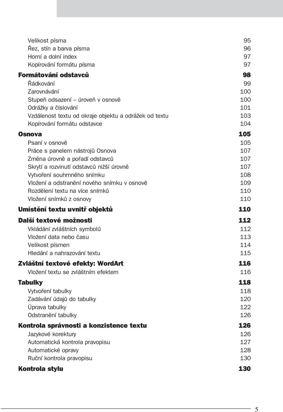 odstavců 107 Skrytí a rozvinutí odstavců nižší úrovně 107 Vytvoření souhrnného snímku 108 Vložení a odstranění nového snímku v osnově 109 Rozdělení textu na více snímků 110 Vložení snímků z osnovy