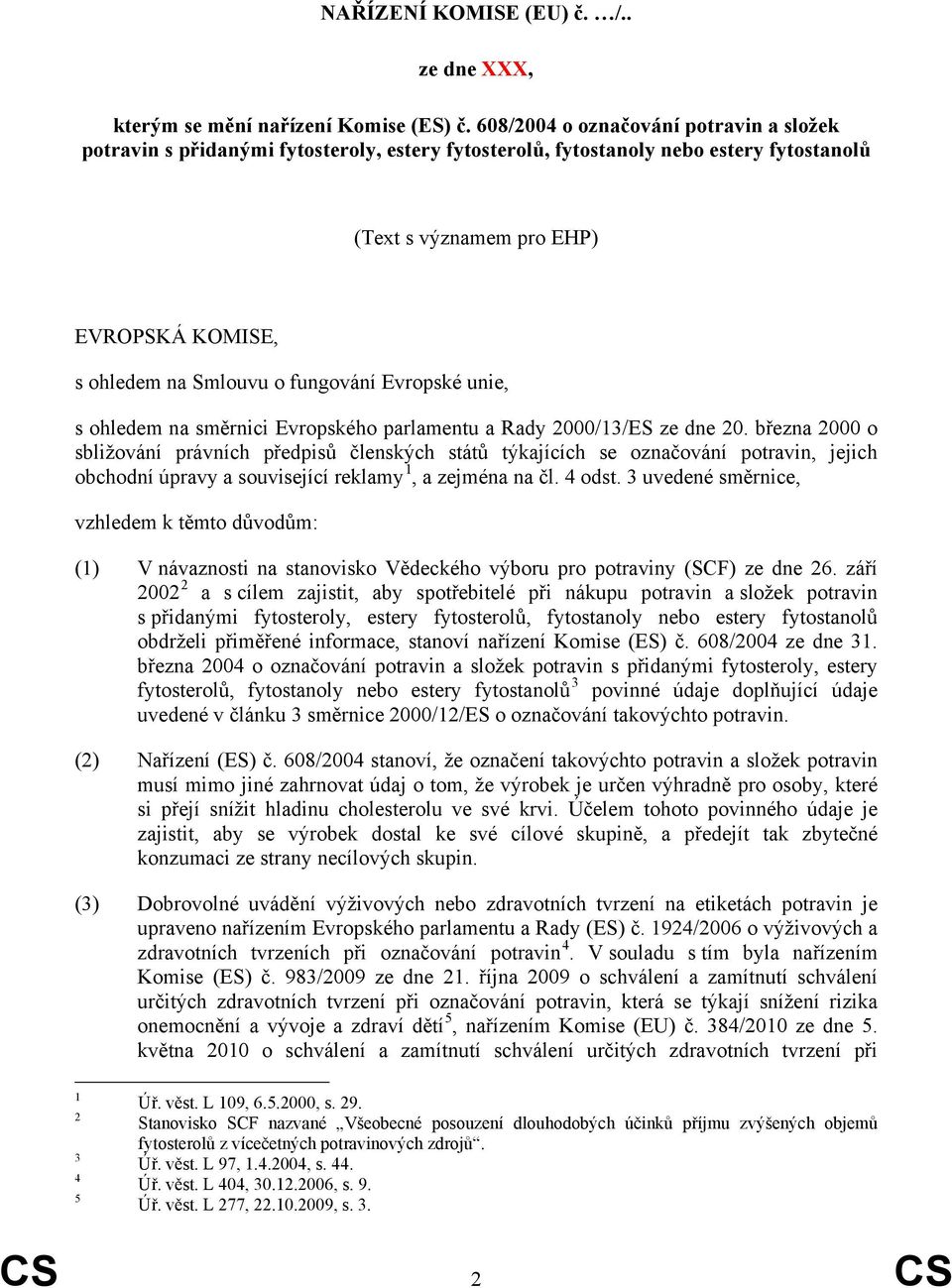 fungování Evropské unie, s ohledem na směrnici Evropského parlamentu a Rady 2000/13/ES ze dne 20.