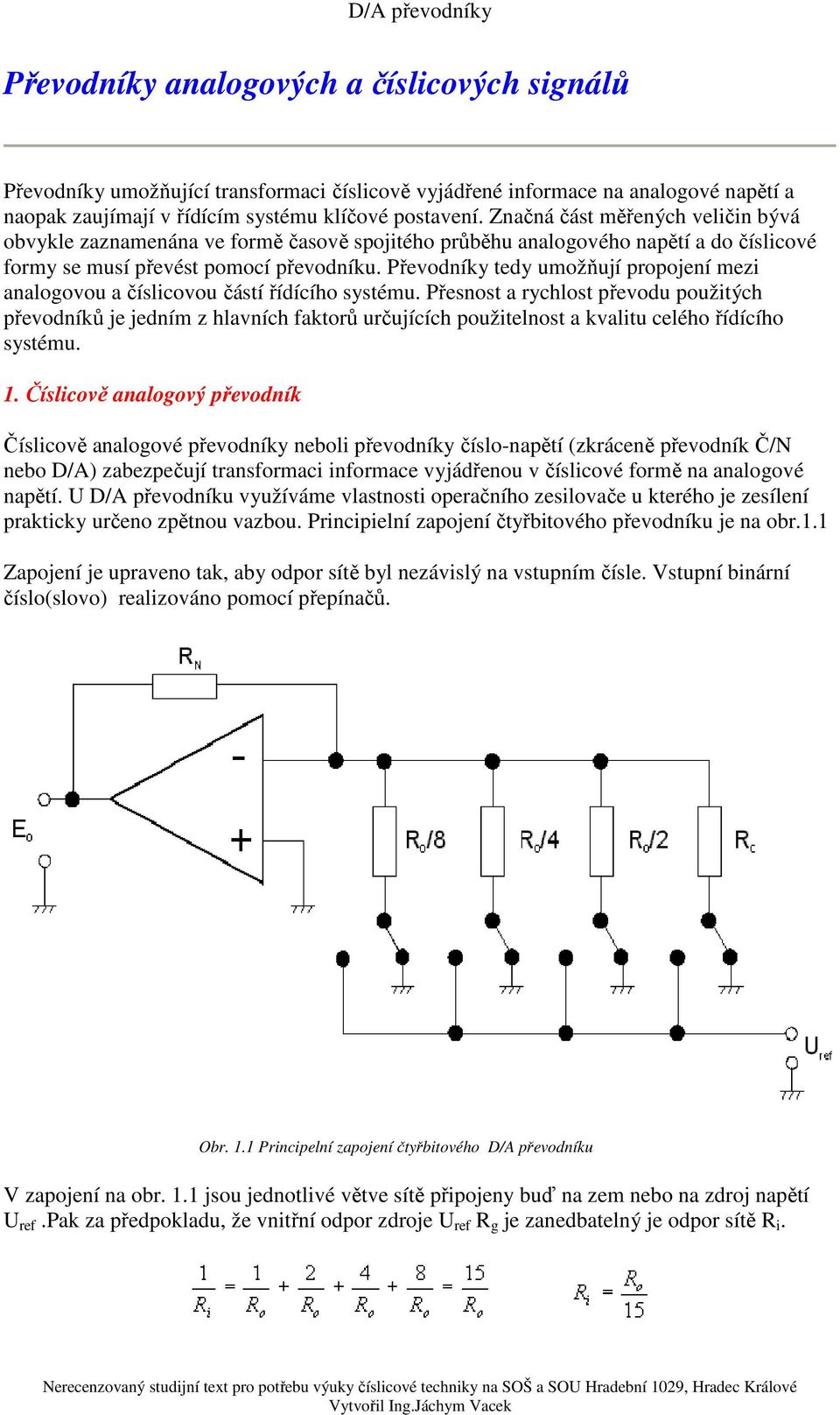 Převodníky tedy umožňují propojení mezi analogovou a číslicovou částí řídícího systému.