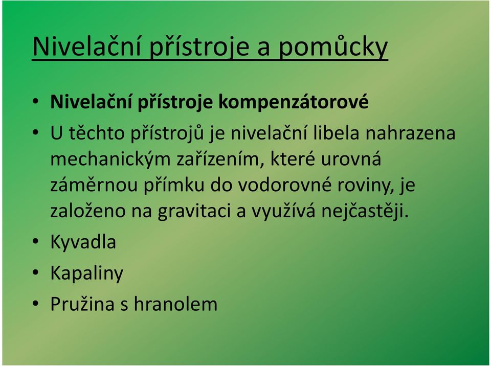 urovná záměrnou přímku do vodorovné roviny, je založeno na