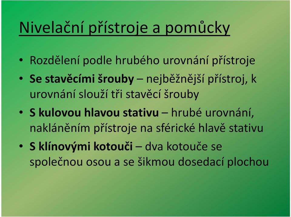 hlavou stativu hrubé urovnání, nakláněním přístroje na sférické hlavě