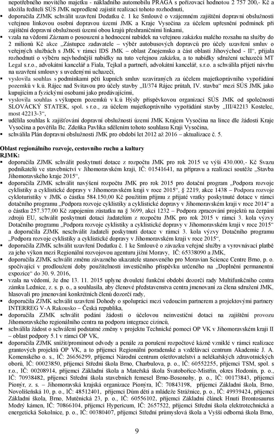 1 ke Smlouvě o vzájemném zajištění dopravní obslužnosti veřejnou linkovou osobní dopravou území JMK a Kraje Vysočina za účelem upřesnění podmínek při zajištění dopravní obslužnosti území obou krajů