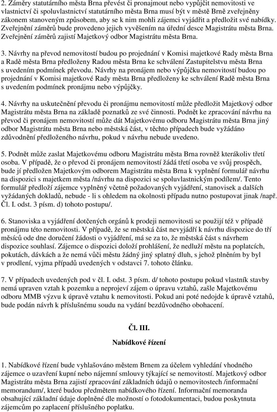 Zveřejnění záměrů zajistí Majetkový odbor Magistrátu města Brna. 3.