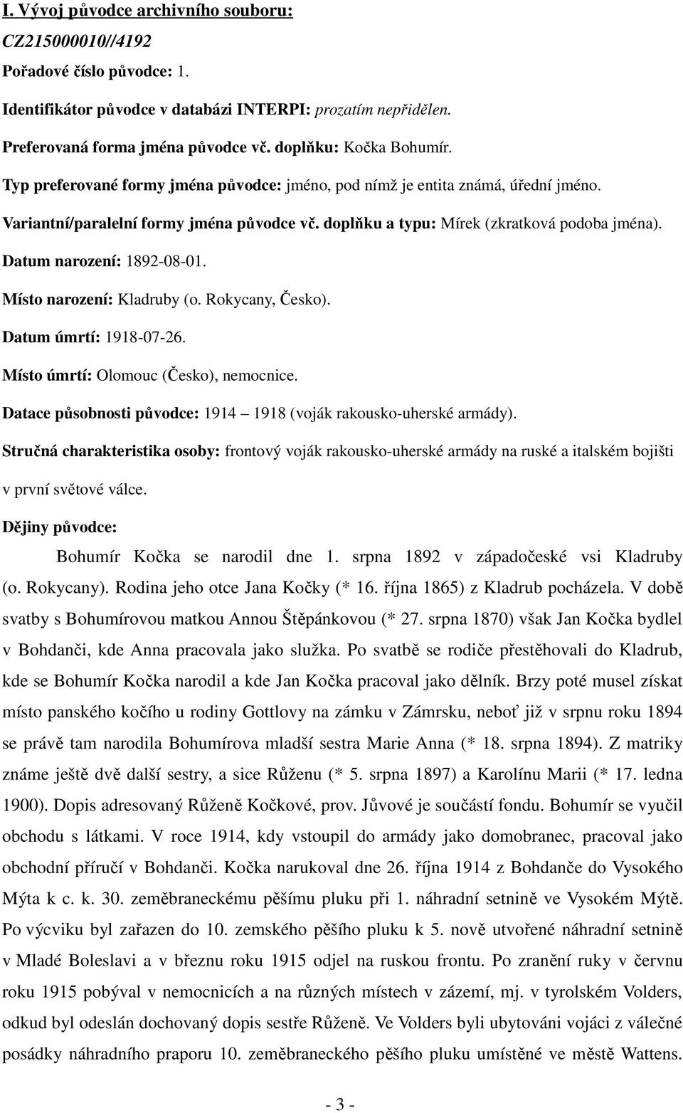 Datum narození: 1892-08-01. Místo narození: Kladruby (o. Rokycany, Česko). Datum úmrtí: 1918-07-26. Místo úmrtí: Olomouc (Česko), nemocnice.