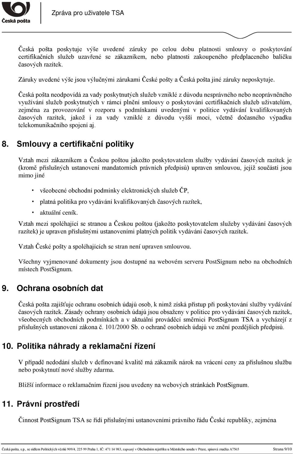 Česká pošta neodpovídá za vady poskytnutých služeb vzniklé z důvodu nesprávného nebo neoprávněného využívání služeb poskytnutých v rámci plnění smlouvy o poskytování certifikačních služeb uživatelům,