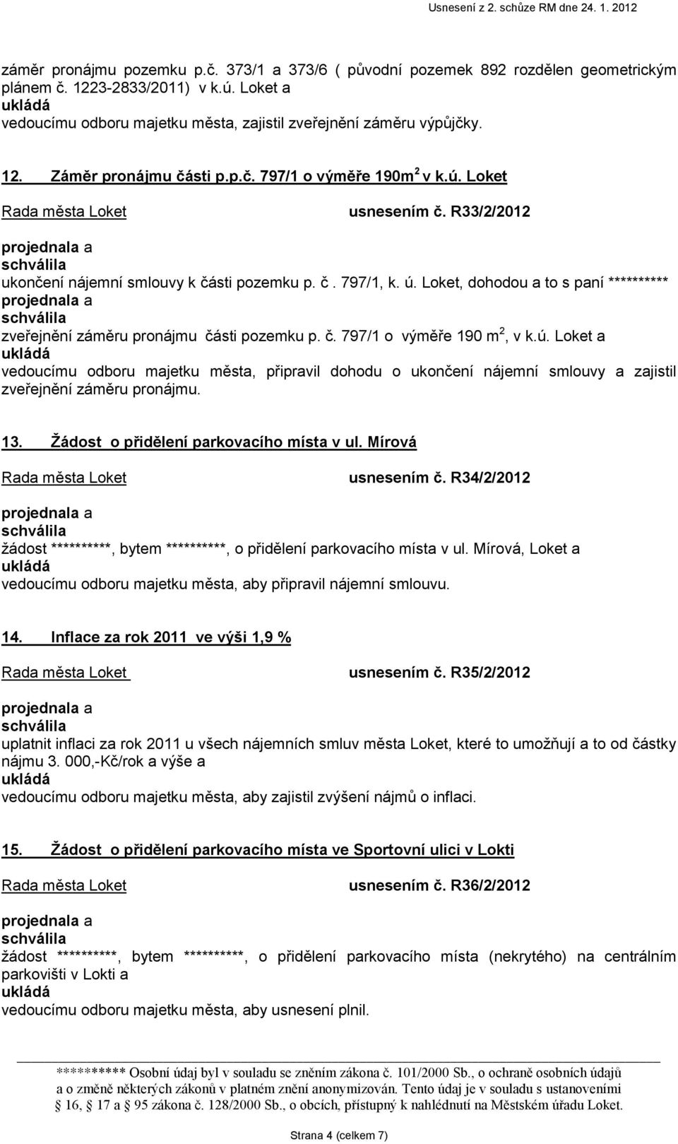 Loket, dohodou a to s paní ********** zveřejnění záměru pronájmu části pozemku p. č. 797/1 o výměře 190 m 2, v k.ú.