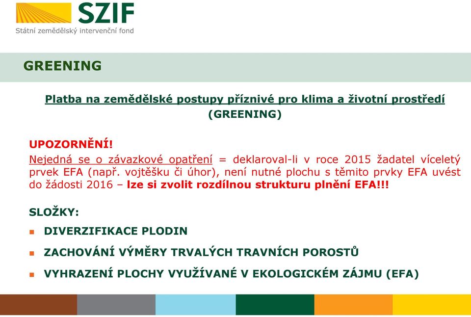 vojtěšku či úhor), není nutné plochu s těmito prvky EFA uvést do žádosti 2016 lze si zvolit rozdílnou