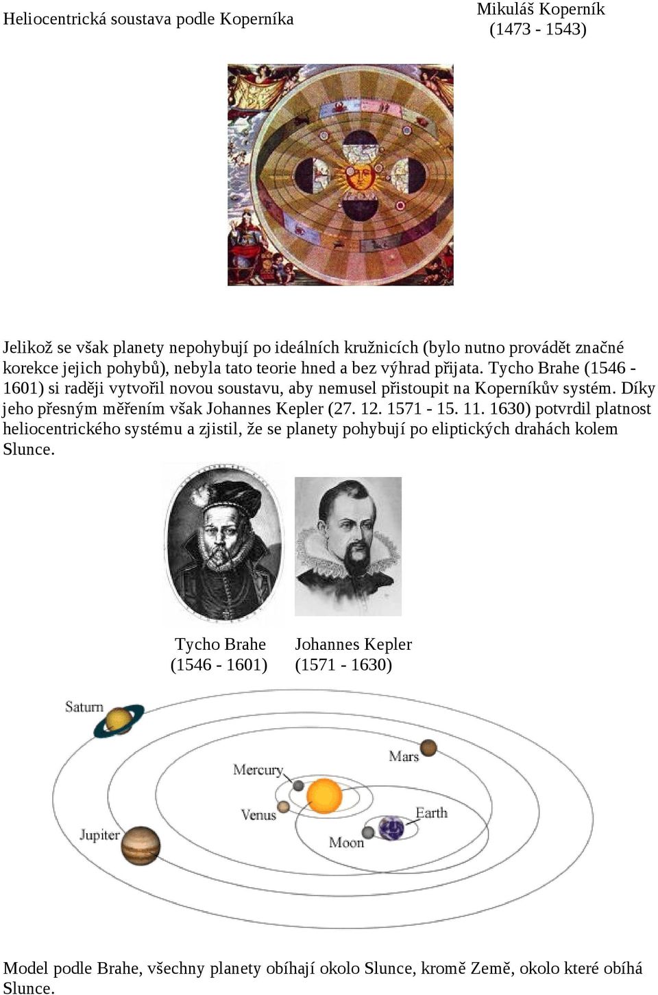 Díky jeho přesným měřením však Johannes Kepler (27. 12. 1571-15. 11.