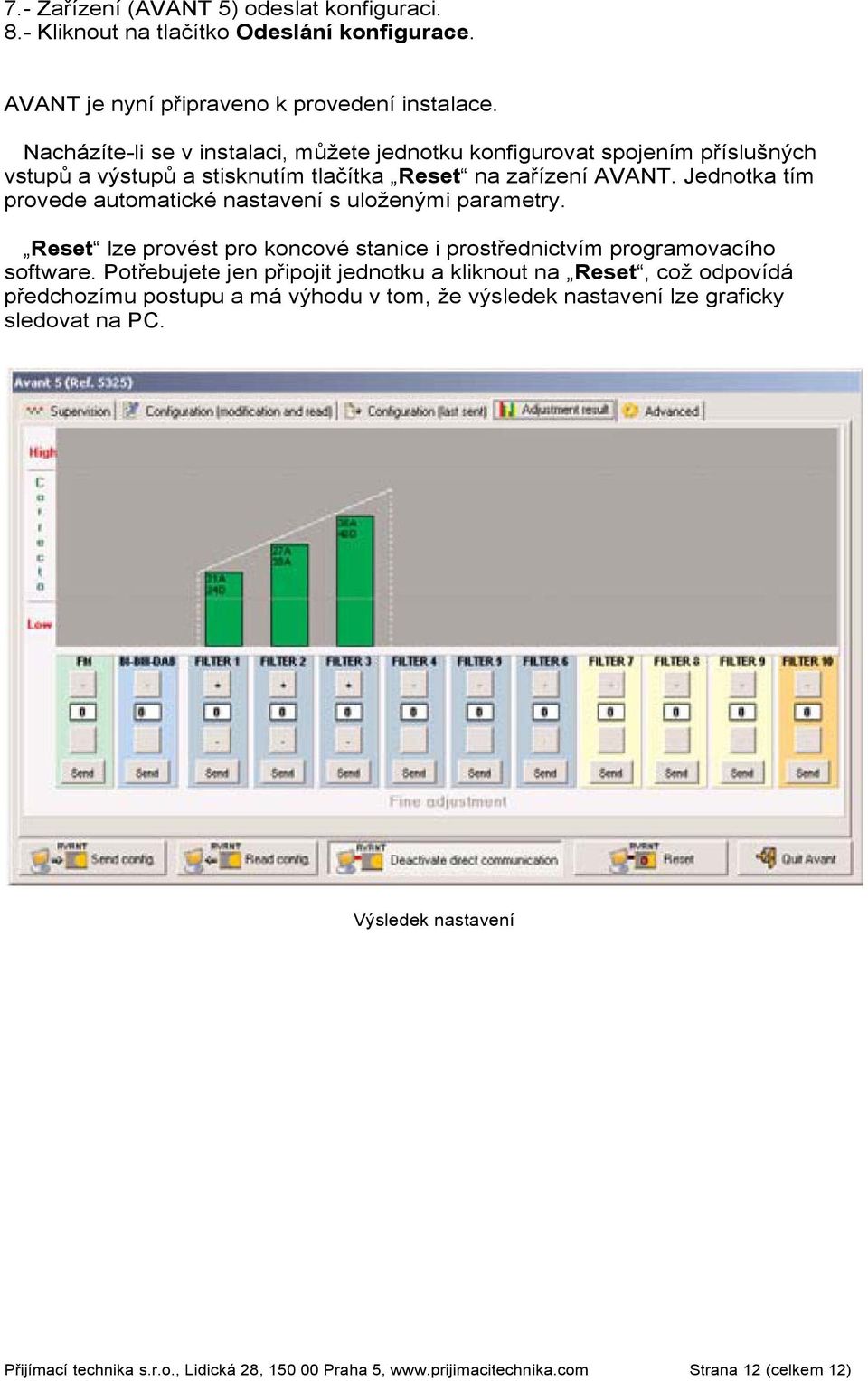 Jednotka tím provede automatické nastavení s uloženými parametry. Reset lze provést pro koncové stanice i prostřednictvím programovacího software.