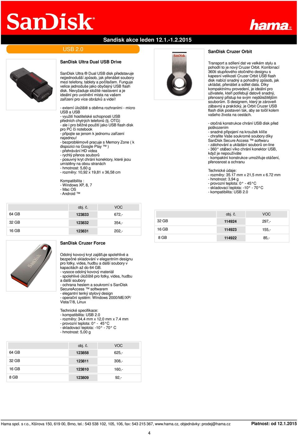 - externí úložiště s oběma rozhraními - micro USB a USB - využití hostitelské schopnosti USB předních chytrých telefonů (tj.