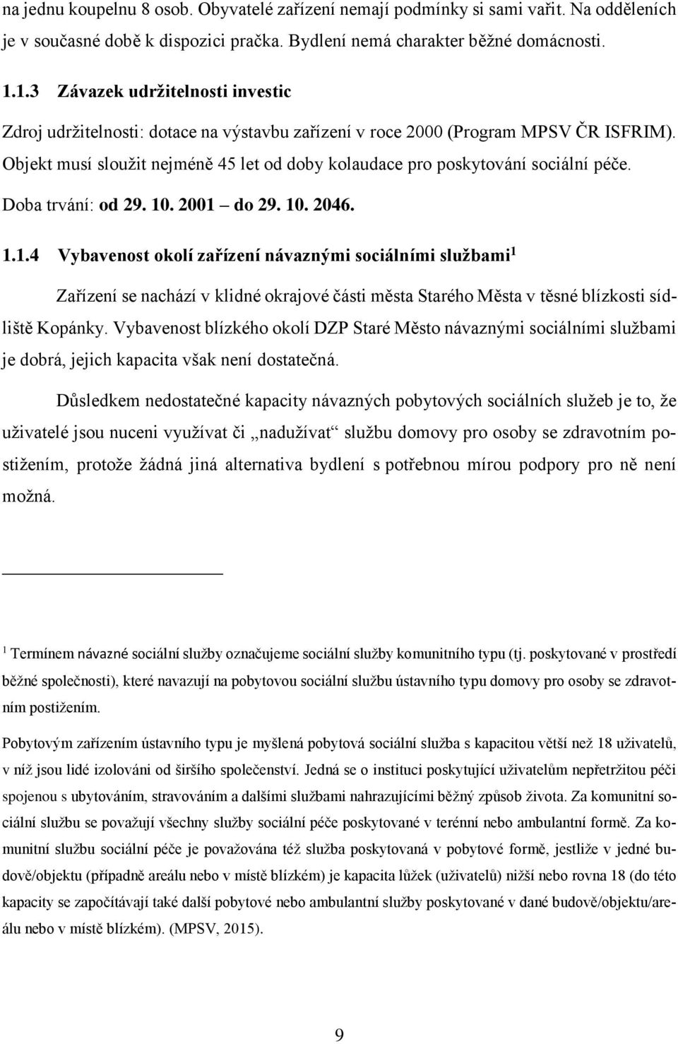 Objekt musí sloužit nejméně 45 let od doby kolaudace pro poskytování sociální péče. Doba trvání: od 29. 10