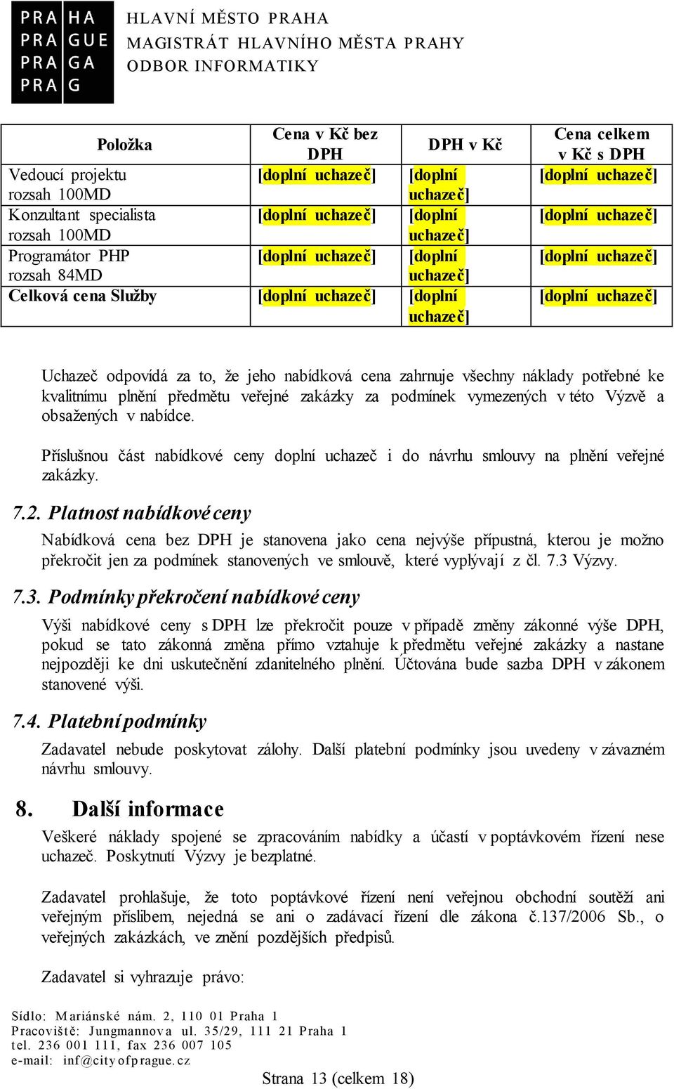 za to, že jeho nabídková cena zahrnuje všechny náklady potřebné ke kvalitnímu plnění předmětu veřejné zakázky za podmínek vymezených v této Výzvě a obsažených v nabídce.