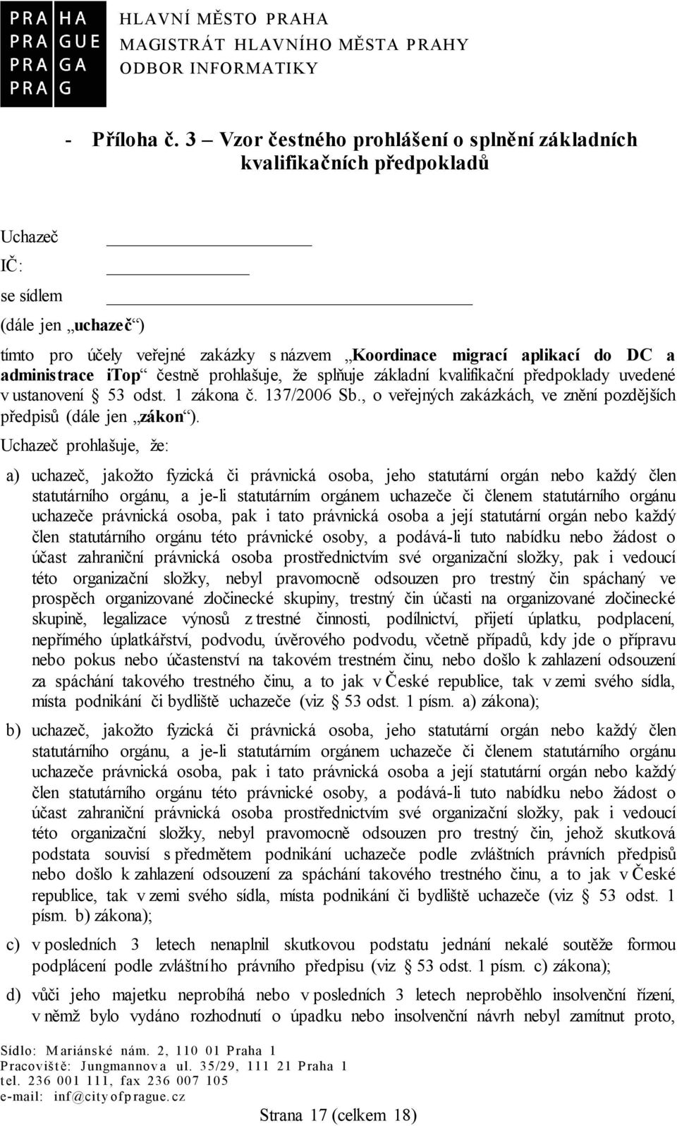 administrace itop čestně prohlašuje, že splňuje základní kvalifikační předpoklady uvedené v ustanovení 53 odst. 1 zákona č. 137/2006 Sb.