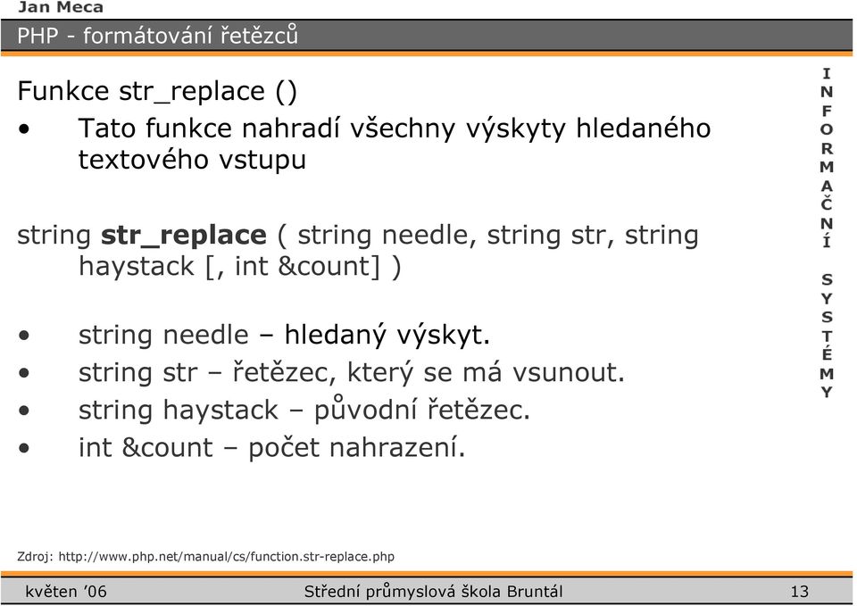 výskyt. string str řetězec, který se má vsunout. string haystack původní řetězec.