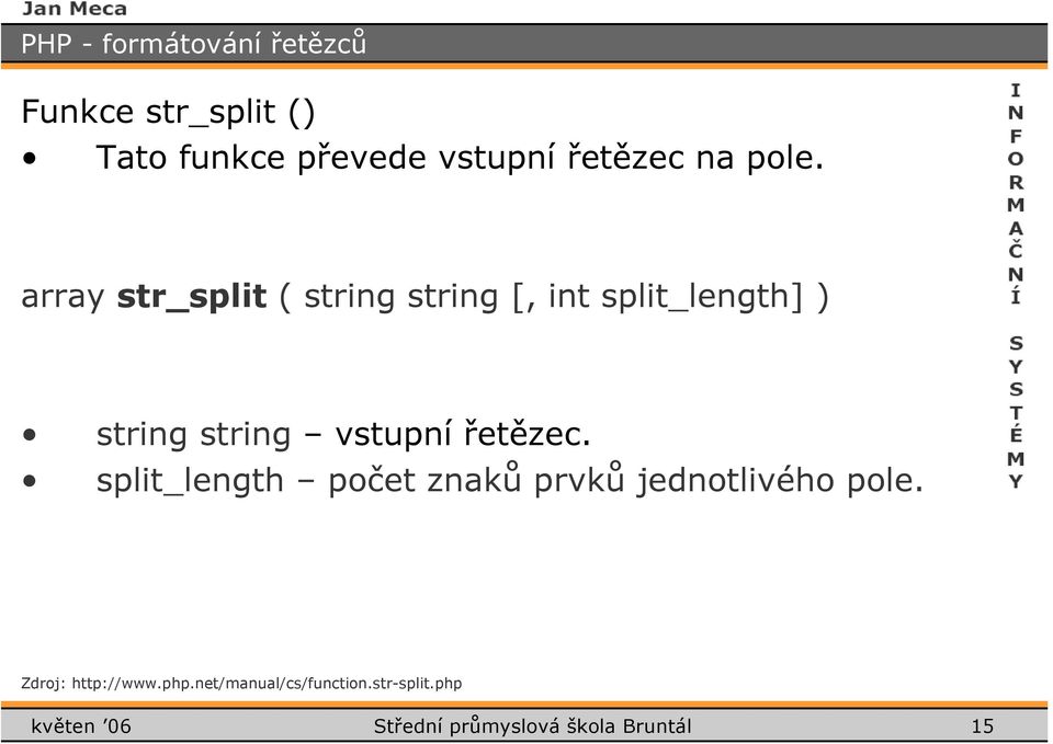 vstupnířetězec. split_length počet znaků prvků jednotlivého pole.