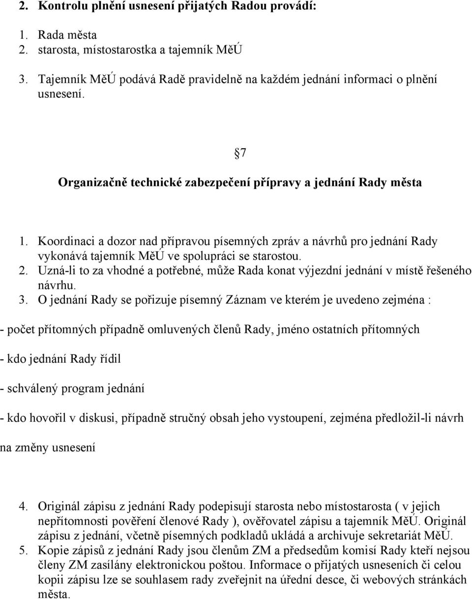 Uzná-li to za vhodné a potřebné, může Rada konat výjezdní jednání v místě řešeného návrhu. 3.