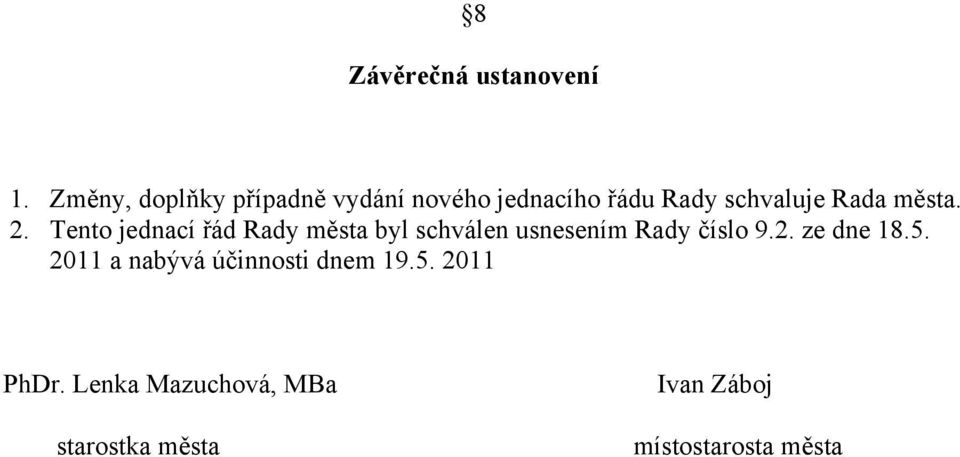 města. 2. Tento jednací řád Rady města byl schválen usnesením Rady číslo 9.