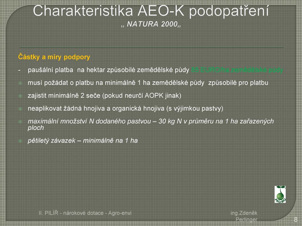 (pokud neurčí AOPK jinak) neaplikovat žádná hnojiva a organická hnojiva (s výjimkou pastvy) maximální