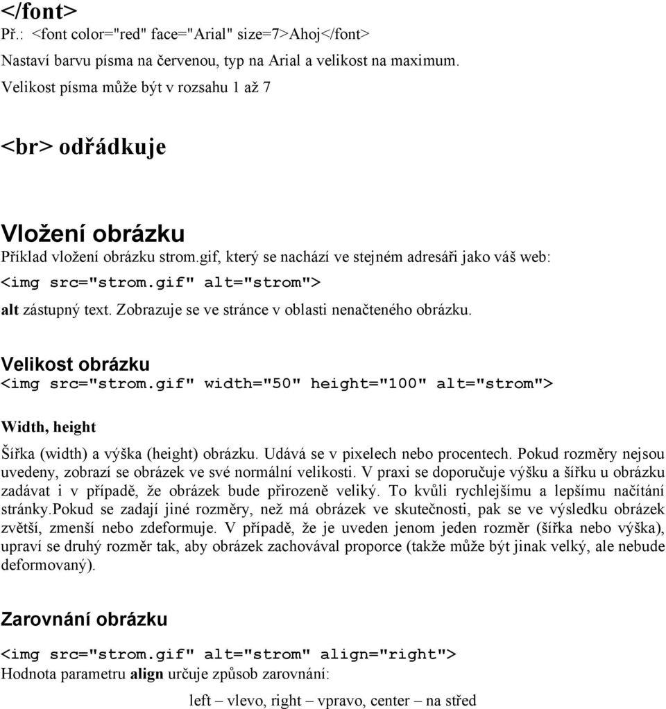 gif" alt="strom"> alt zástupný text. Zobrazuje se ve stránce v oblasti nenačteného obrázku. Velikost obrázku <img src="strom.