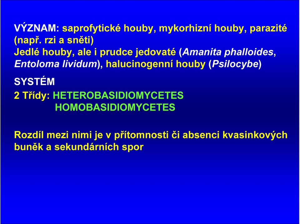 lividum), halucinogenní houby (Psilocybe) SYSTÉM 2 Třídy: HETEROBASIDIOMYCETES