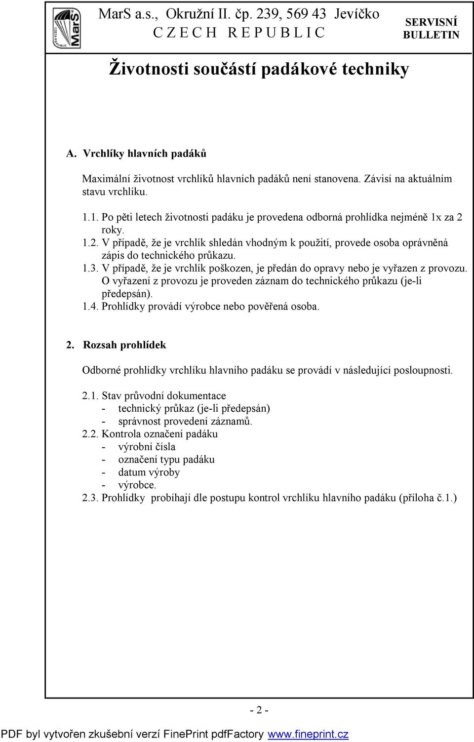 1.3. V případě, že je vrchlík poškozen, je předán do opravy nebo je vyřazen z provozu. O vyřazení z provozu je proveden záznam do technického průkazu (je-li předepsán). 1.4.