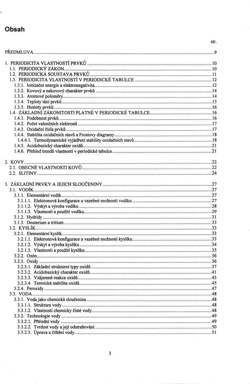 4.2. Počet valenčních elektronů 17 1.4.3. Oxidační čísla prvků 17 1.4.4. Stabilita oxidačních stavů a Frostovy diagramy 18 1.4.4.1. Termodynamické vyjádření stability oxidačních stavů 18 1.4.5.