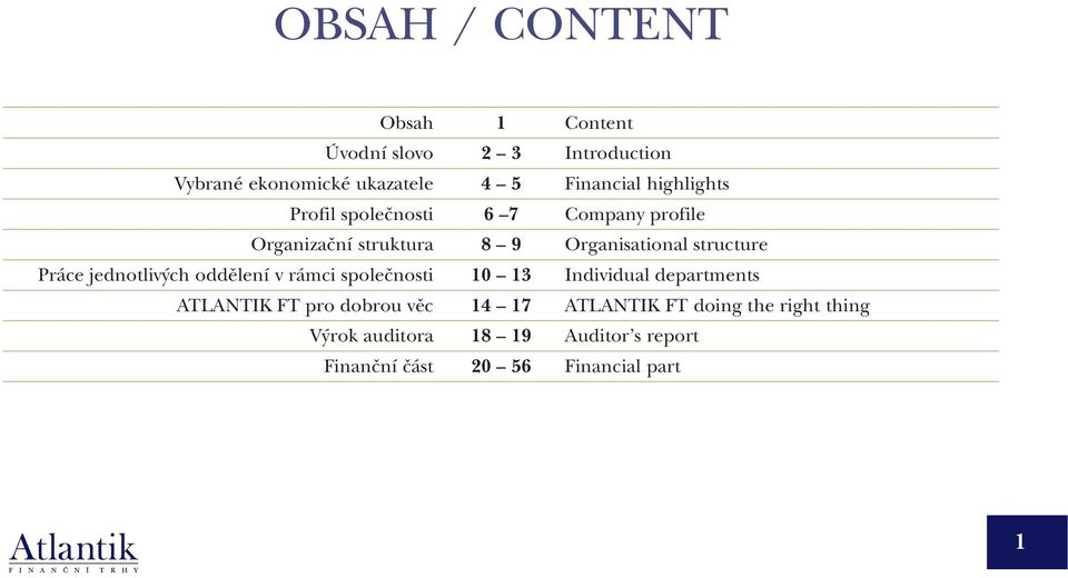 Práce jednotliv ch oddûlení v rámci spoleãnosti 10 13 Individual departments ATLANTIK FT pro dobrou vûc