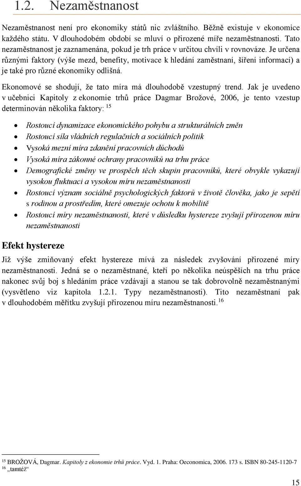 Je určena různými faktory (výše mezd, benefity, motivace k hledání zaměstnaní, šíření informací) a je také pro různé ekonomiky odlišná.