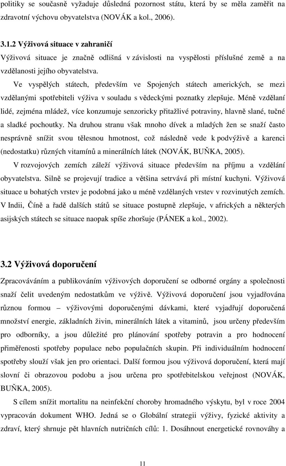 Ve vyspělých státech, především ve Spojených státech amerických, se mezi vzdělanými spotřebiteli výživa v souladu s vědeckými poznatky zlepšuje.