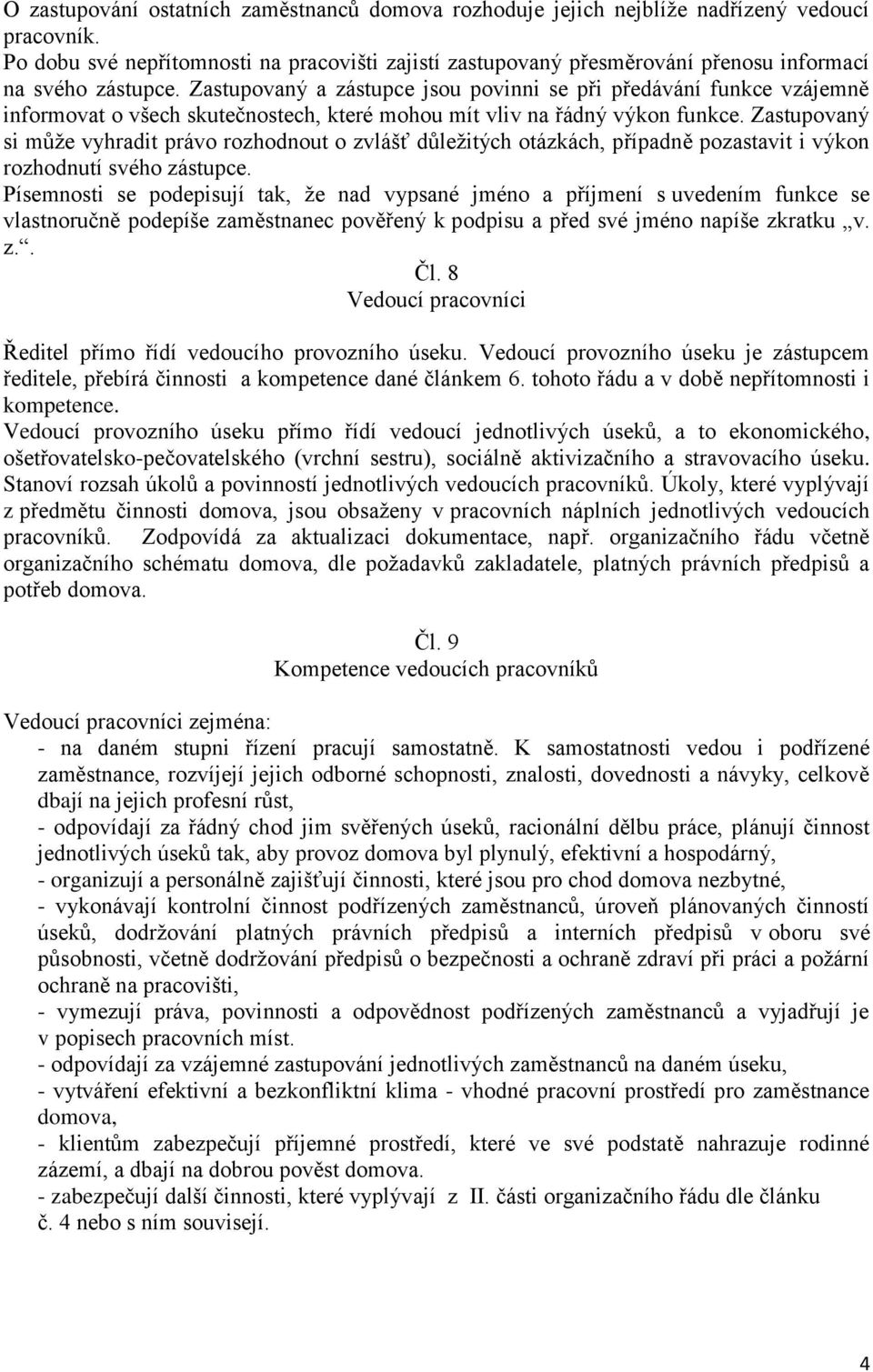 Zastupovaný a zástupce jsou povinni se při předávání funkce vzájemně informovat o všech skutečnostech, které mohou mít vliv na řádný výkon funkce.