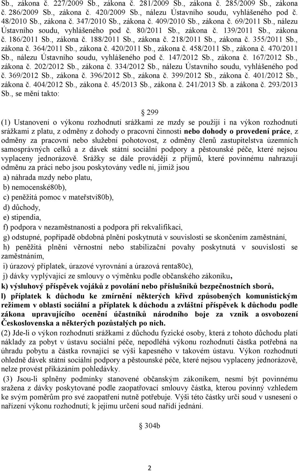 , zákona č. 355/2011 Sb., zákona č. 364/2011 Sb., zákona č. 420/2011 Sb., zákona č. 458/2011 Sb., zákona č. 470/2011 Sb., nálezu Ústavního soudu, vyhlášeného pod č. 147/2012 Sb., zákona č. 167/2012 Sb.