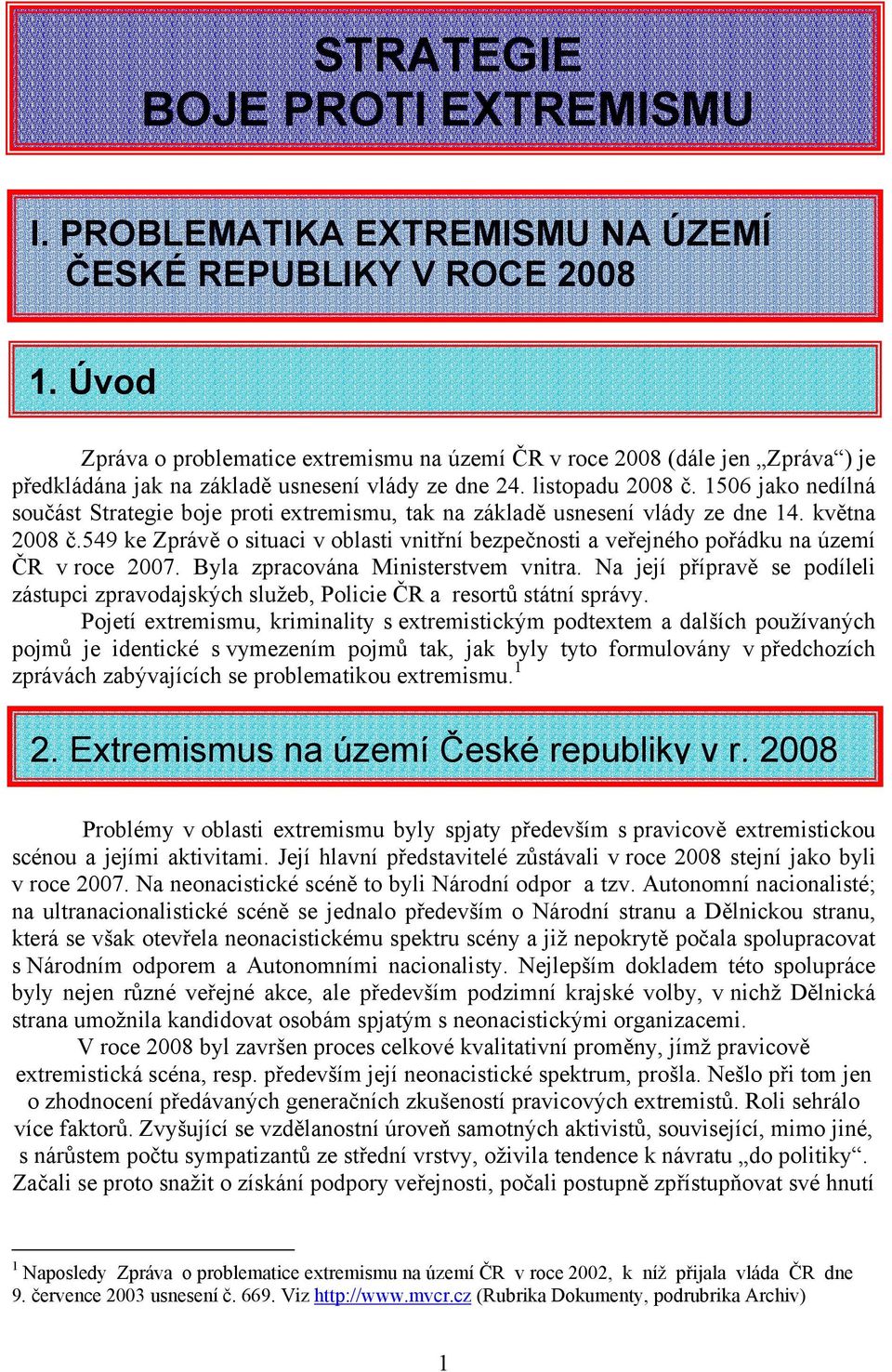 1506 jako nedílná součást Strategie boje proti extremismu, tak na základě usnesení vlády ze dne 14. května 2008 č.