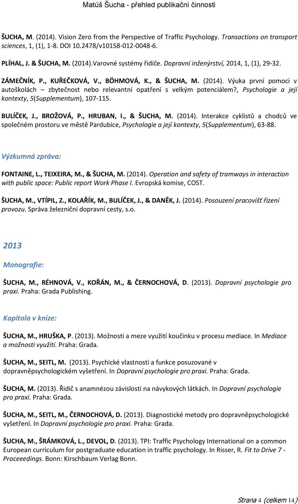 , Psychologie a její kontexty, 5(Supplementum), 107-115. BULÍČEK, J., BROŽOVÁ, P., HRUBAN, I., & ŠUCHA, M. (2014).